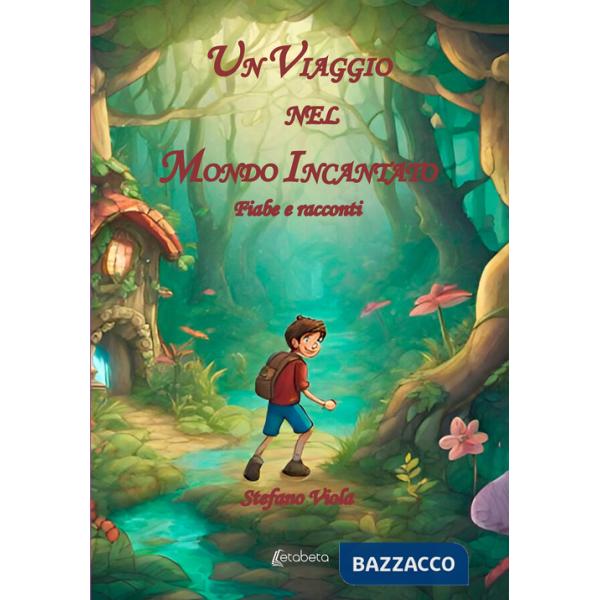 Viaggio nel mondo incantato. Fiabe e racconti. Ediz. illustrata (Un)
