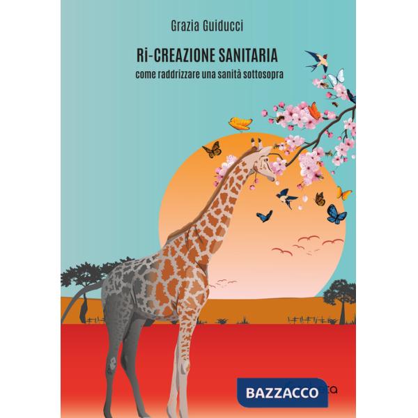 Ri-creazione sanitaria. Come raddrizzare una sanità sottosopra