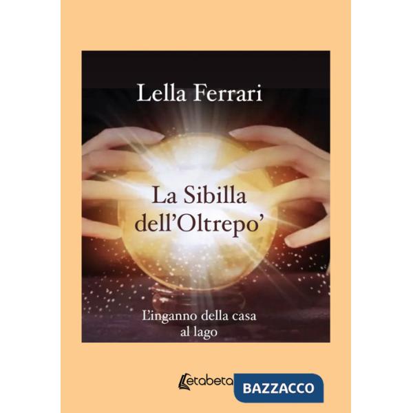 Sibilla dell'Oltrepo'. L'inganno della casa al lago (La)