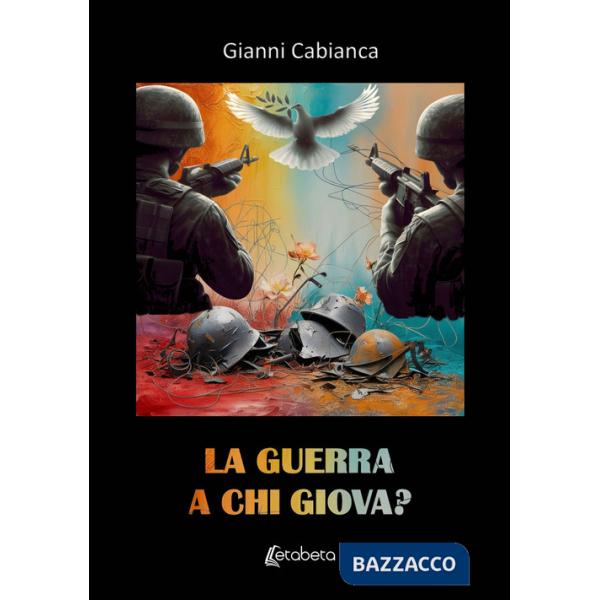 Guerra a chi giova? (La)