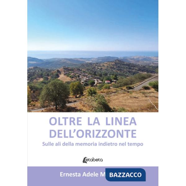 Oltre la linea dell'orizzonte. Sulle ali della memoria indietro nel tempo