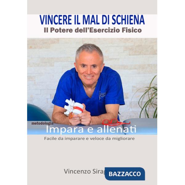 Vincere il mal di schiena. Il potere dell'esercizio fisico. Impara e allenati. Facile da imparare e veloce da migliorare