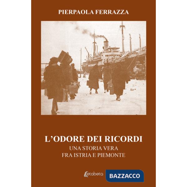 Odore dei ricordi. Una storia vera fra Istria e Piemonte (L')