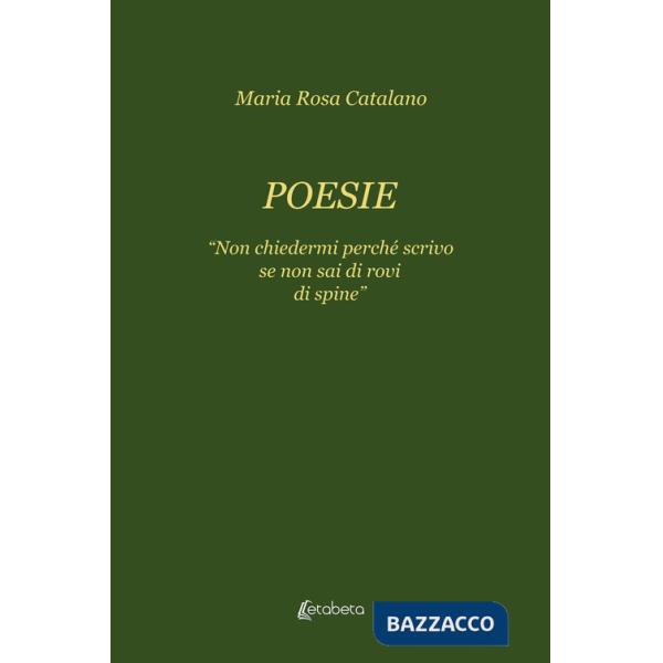 Poesie. «Non chiedermi perché scrivo se non sai di rovi di spine»