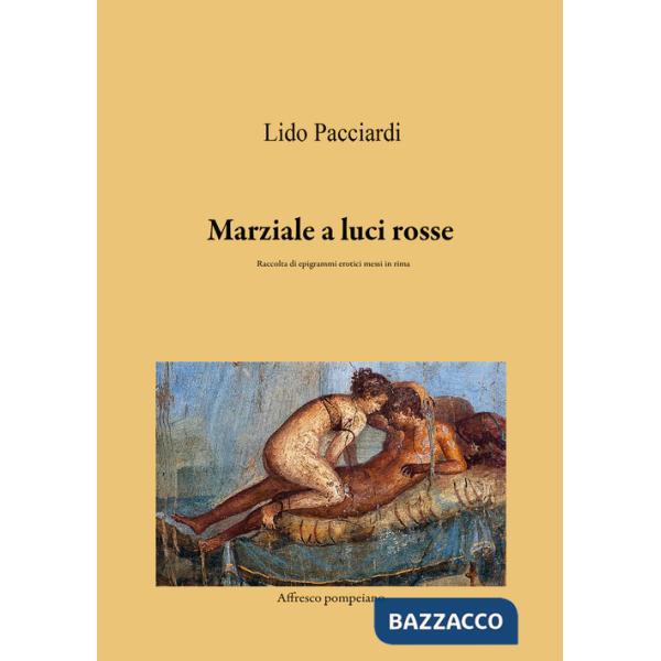 Marziale a luci rosse. Raccolta di epigrammi erotici messi in rima