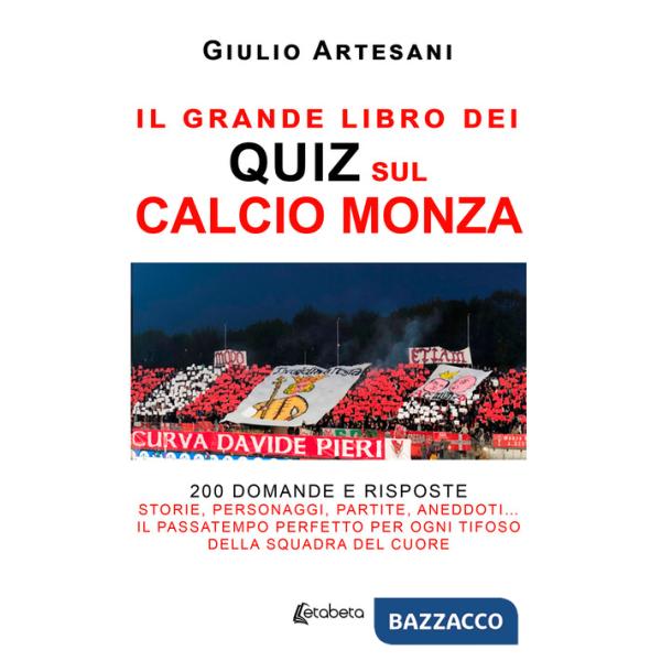 Grande libro dei quiz sul calcio Monza. 200 domande e risposte. Storie, personaggi, partite, aneddoti... Il passatempo perfetto 
