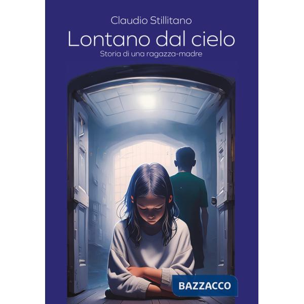 Lontano dal cielo. Storia di una ragazza-madre