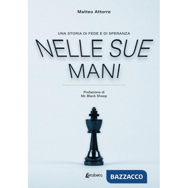 Nelle sue mani. Una storia di fede e di speranza