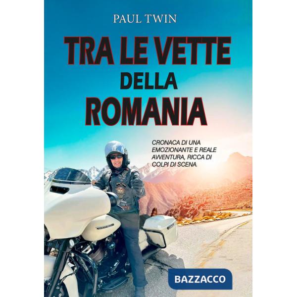 Tra le vette della Romania. Cronaca di un emozionante e reale avventura, ricca di colpi di scena