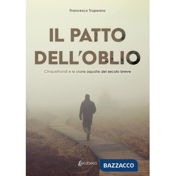 Patto dell'oblio. Cinquefrondi e le storie sepolte del secolo breve (Il)