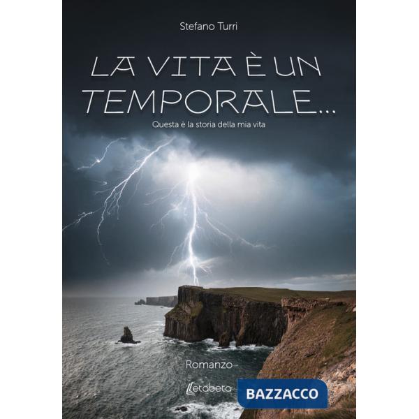 Vita è un temporale.... Questa è la storia della mia vita (La)