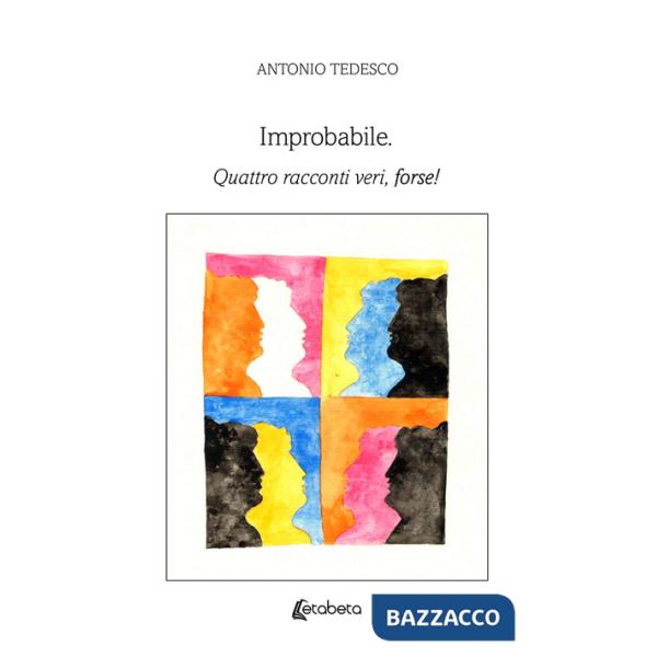 Improbabile. Quattro racconti veri, forse!