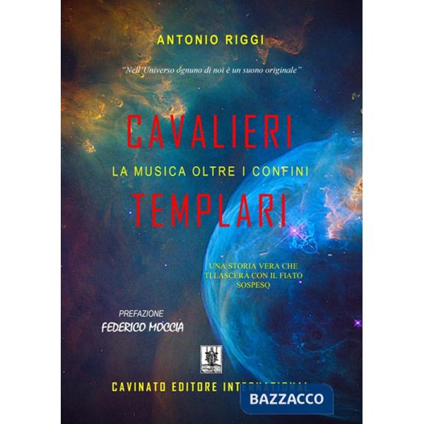 Cavalieri Templari. La musica oltre i confini. Una storia vera che ti lascerà con il fiato sospeso. Ediz. speciale