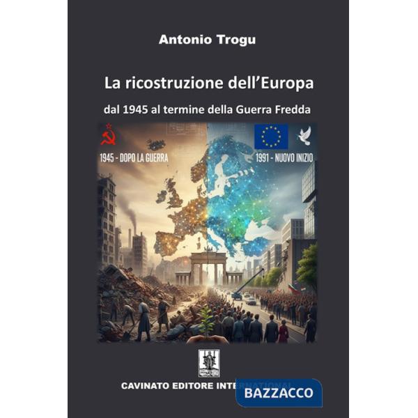 Ricostruzione dell'Europa. Dal 1945 al termine della Guerra Fredda (La)