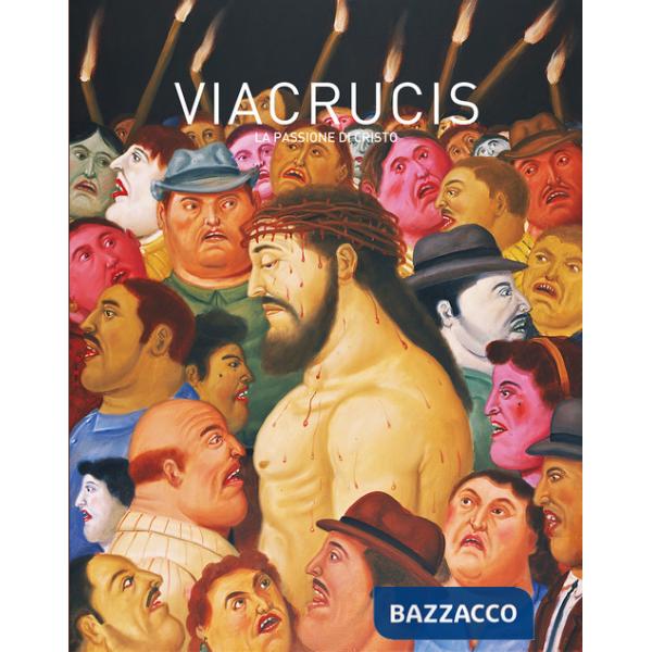 Botero Via Crucis. La passione di Cristo. Ediz. illustrata