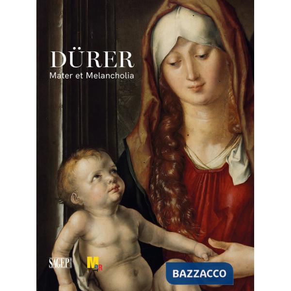 Dürer. Mater et Melancholia. Ediz. illustrata