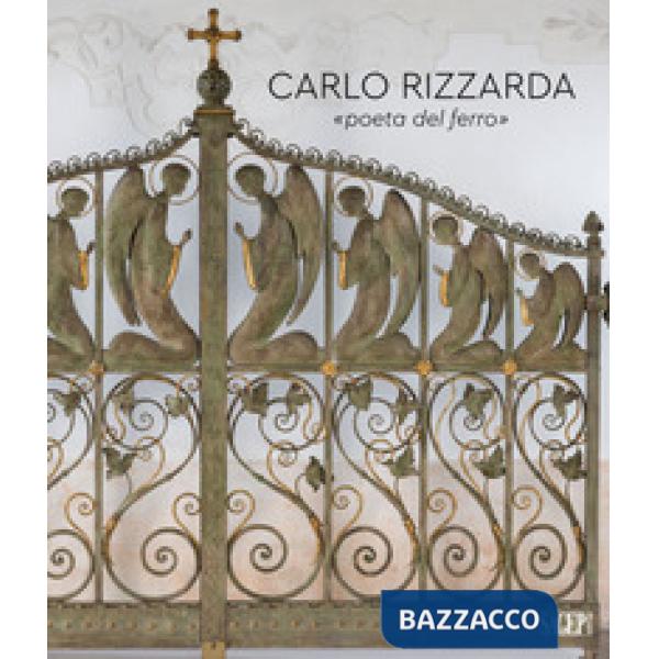 Carlo Rizzarda «poeta del ferro». Ediz. illustrata
