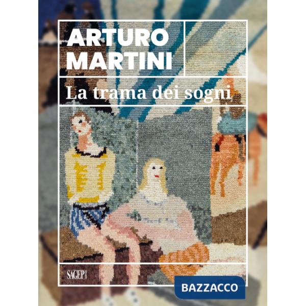 Arturo Martini. La trama dei sogni. Catalogo della mostra (Savona, 22 marzo-15 luglio 2024). Ediz. illustrata