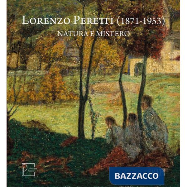 Lorenzo Peretti (1871-1953). Natura e mistero. Catalogo della mostra (Domodossola, 26 maggio-26 ottobre 2024). Ediz. italiana e 