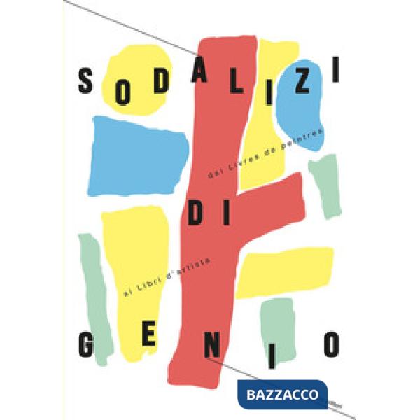 Sodalizi di genio. Dai «Livres de peintres» ai libri d'artista. Ediz. illustrata