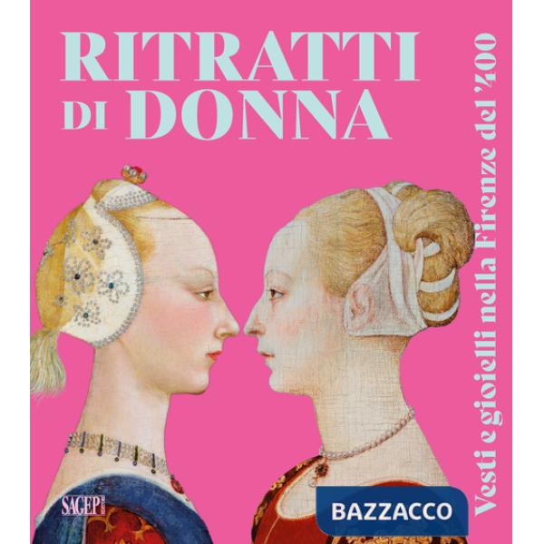 Ritratti di donna. Vesti e gioielli nella Firenze del '400
