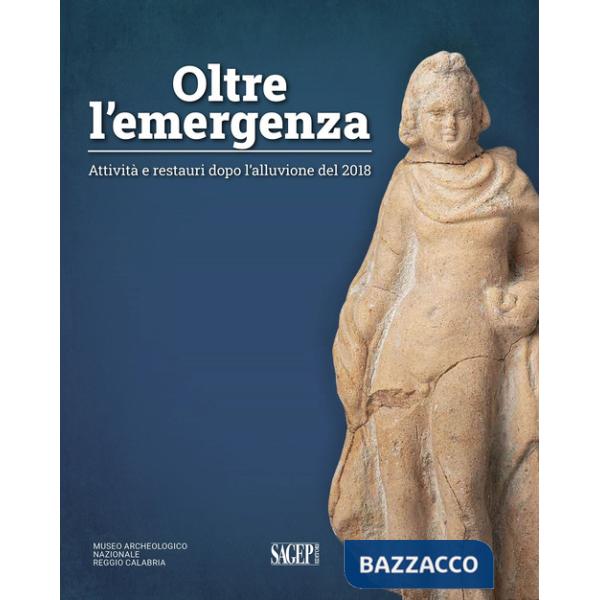 Oltre l'emergenza. Attività e restauri dopo l'alluvione del 2018. Ediz. illustrata