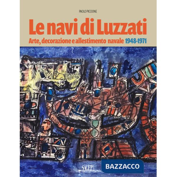 Navi di Luzzati. Arte, decorazione e allestimento navale 1948-1971 (Le)