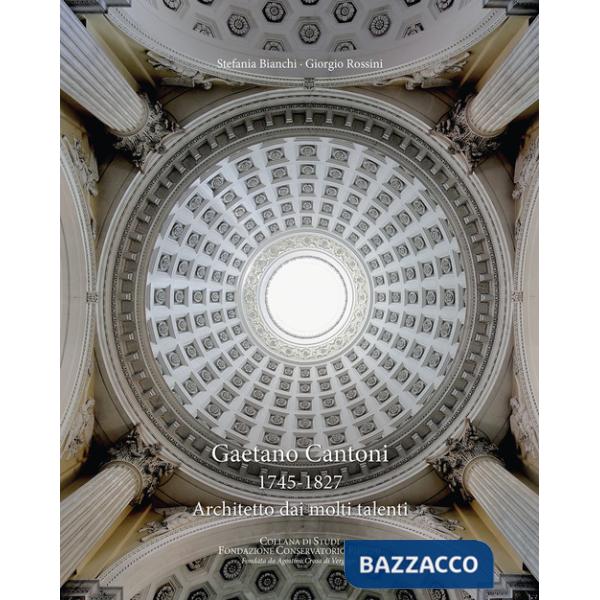 Gaetano Cantoni 1745-1827. Architetto dai molti talenti