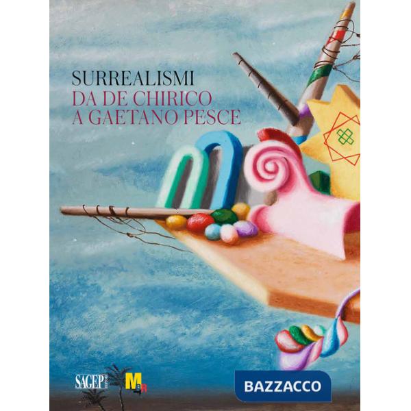 Surrealismi. Da de Chirico a Gaetano Pesce. Ediz. illustrata
