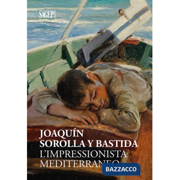JoaquÍn Sorolla y Bastida. L'impressionista mediterraneo. Ediz. illustrata