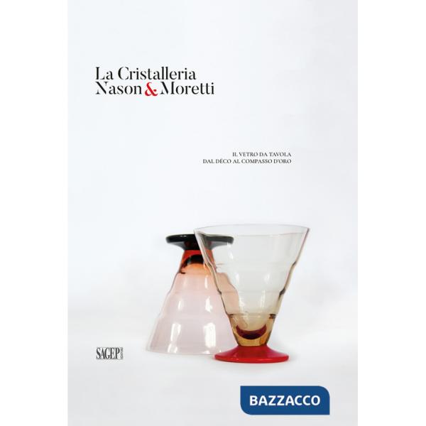 Cristalleria Nason&Moretti. Il vetro da tavola dal déco al compasso d'oro (La)