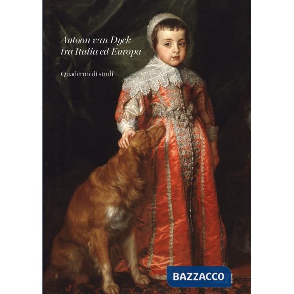 Antoon van Dyck tra Italia ed Europa. Quaderno di studi