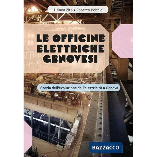 Officine Elettriche Genovesi. Storia dell'evoluzione dell'elettricità a Genova (Le)