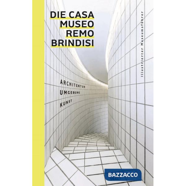 Casa Museo Remo Brindisi. Architektur, Umgebung, Kunst. Illustrierter Museums fuhrer (Die)