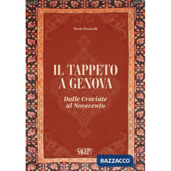 Tappeto a Genova. Dalle crociate al Novecento (Il)