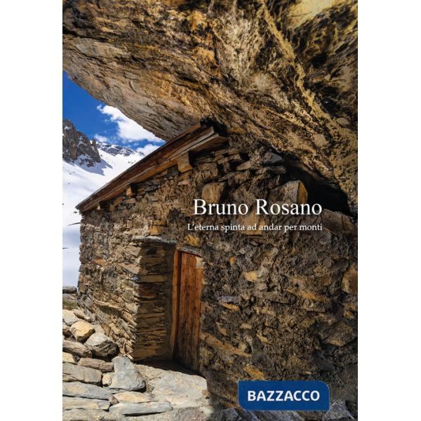 Bruno Rosano. L'eterna spinta ad andar per monti. Catalogo della mostra (Dronero, 9 marzo-4 maggio 2025 Alba, 10 maggio-15 giug