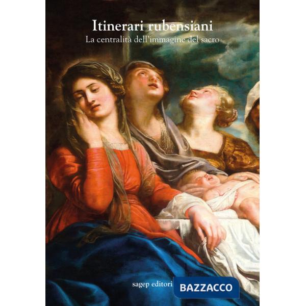 Itinerari rubensiani. La centralità dell'immagine del sacro
