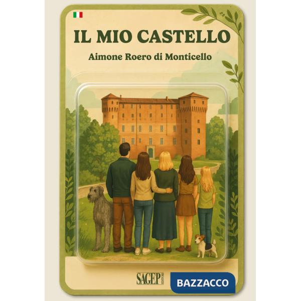 Mio castello. Guida al Castello di Monticello d'Alba (Il)