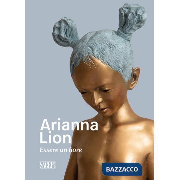 Arianna Lion. Essere un fiore. Ediz. multilingue