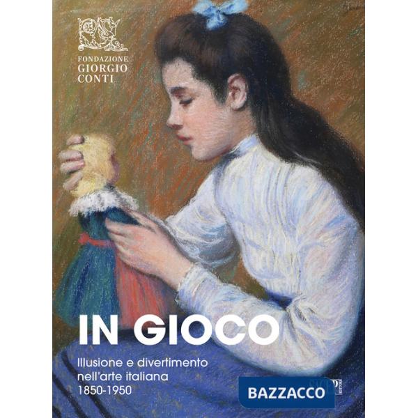 In gioco. Illusione e divertimento nell'arte italiana 1850-1950