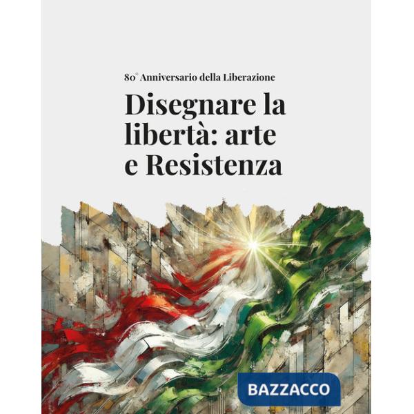 Disegnare la libertà: arte e Resistenza. 80° Anniversario della Liberazione