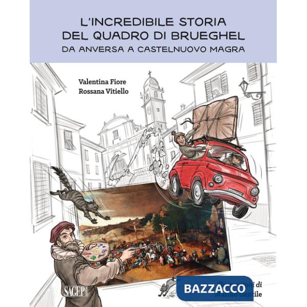 Incredibile storia del quadro di Brueghel. Da Anversa a Castelnuovo Magra (L')