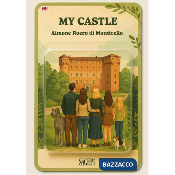My castle. Guide to Monticello d'Alba Castle. Ediz. illustrata