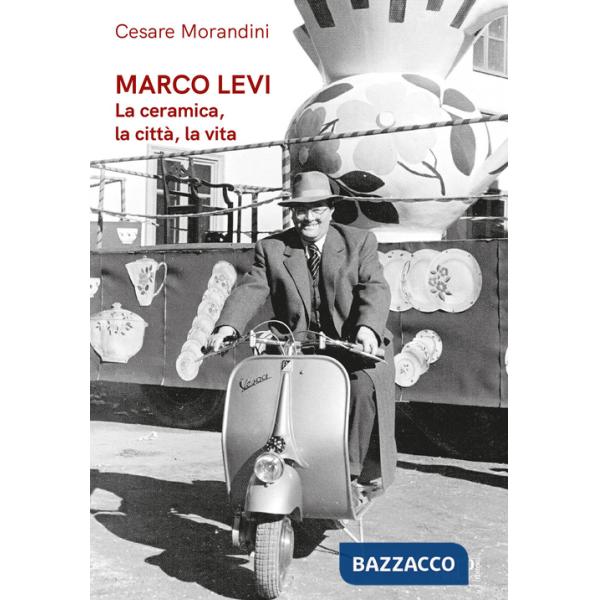 Marco Levi. La ceramica, la città, la vita