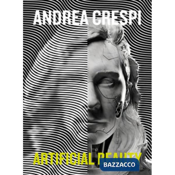 Andrea Crespi. Artificial beauty. Ediz. italiana e inglese