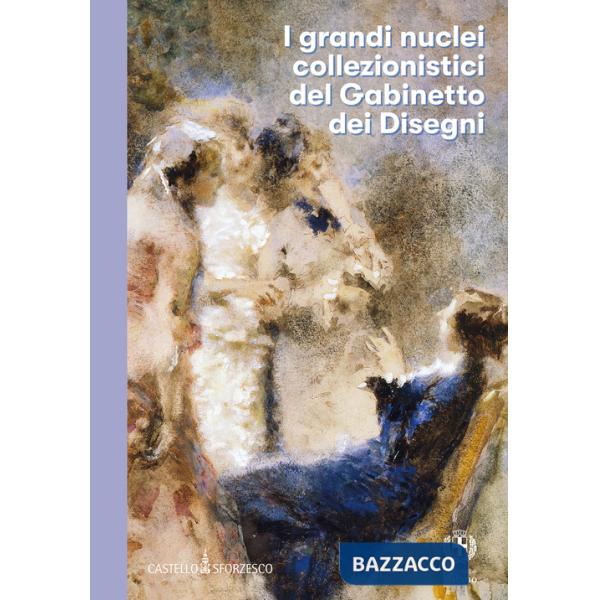 Grandi nuclei collezionistici del Gabinetto dei Disegni del Castello Sforzesco di Milano (I)