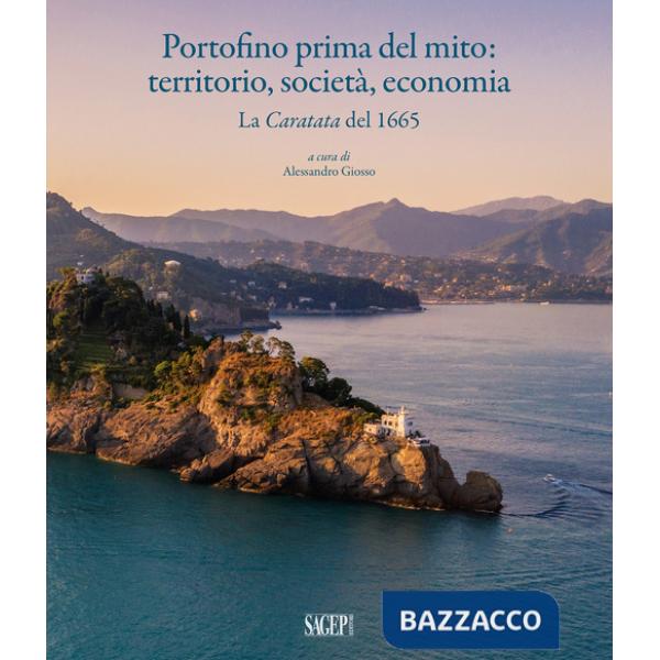 Portofino prima del mito: territorio, società, economia. La Caratata del 1665