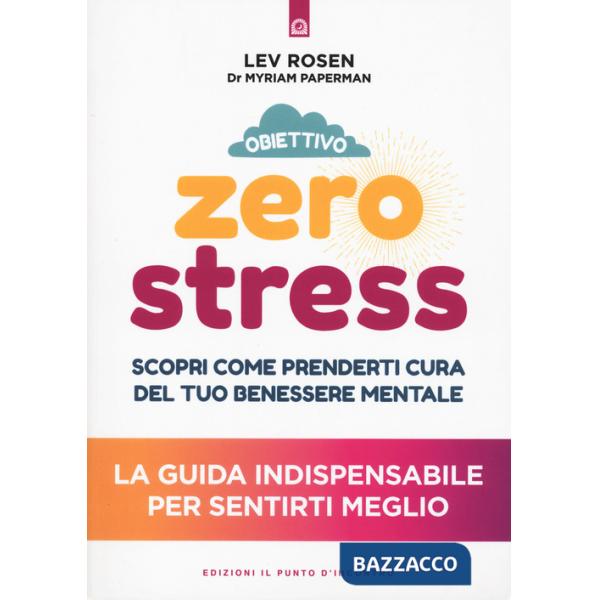 Obiettivo zero stress. Scopri le chiavi per prenderti cura del tuo benessere mentale