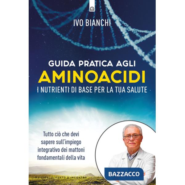 Guida pratica agli aminoacidi. I nutrienti di base per la tua salute