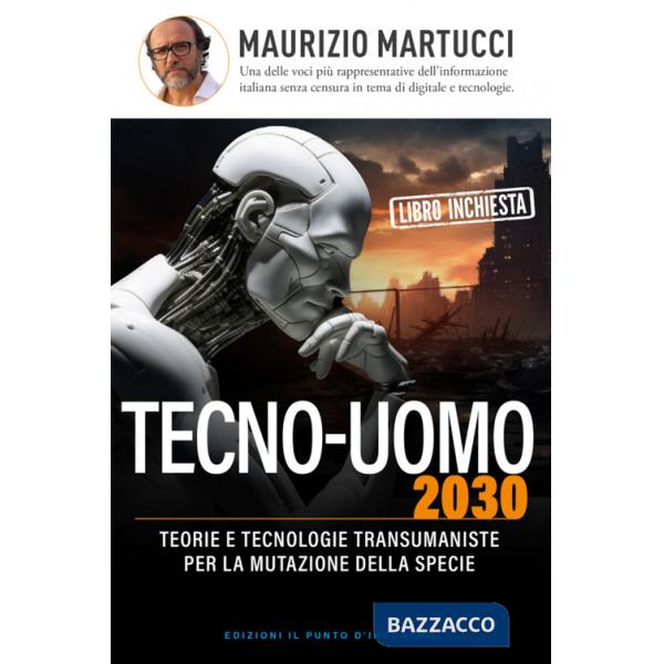 Tecno-uomo 2030. Teorie e tecnologie transumaniste per la mutazione della specie